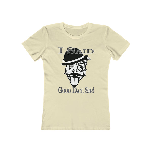 I Said Good Day, Sir! - Women's Tee