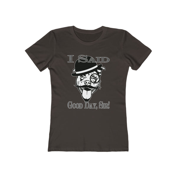 I Said Good Day, Sir! - Women's Tee