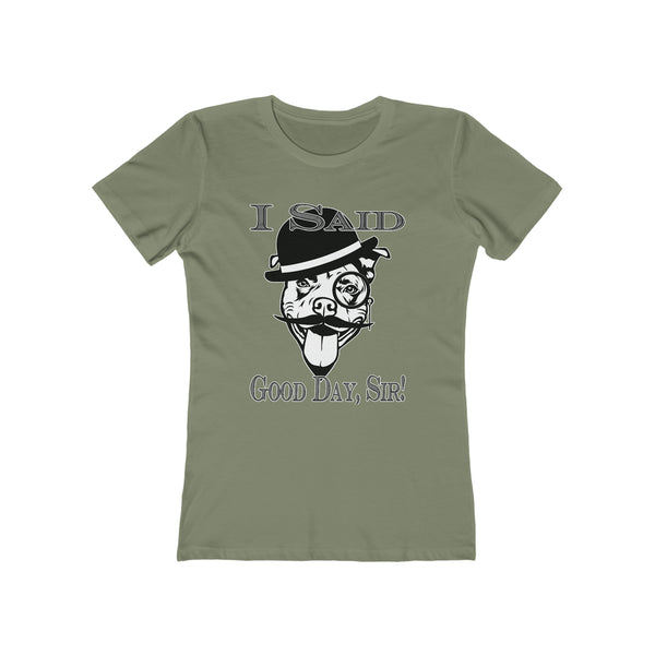 I Said Good Day, Sir! - Women's Tee