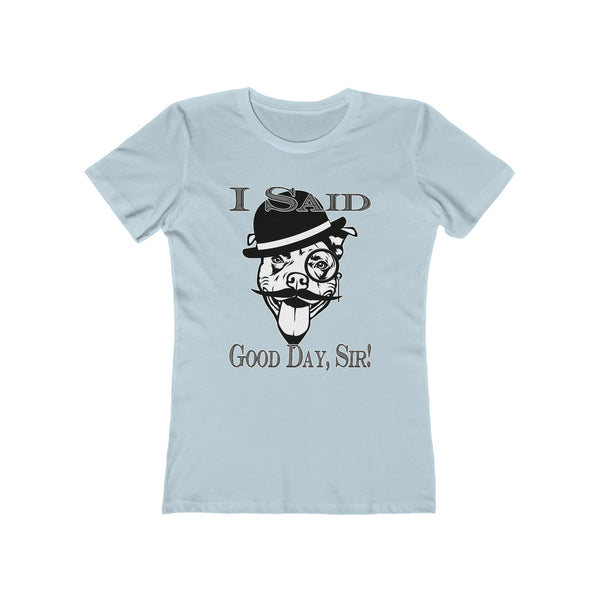 I Said Good Day, Sir! - Women's Tee