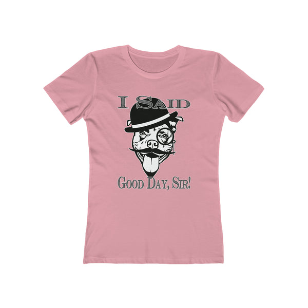 I Said Good Day, Sir! - Women's Tee