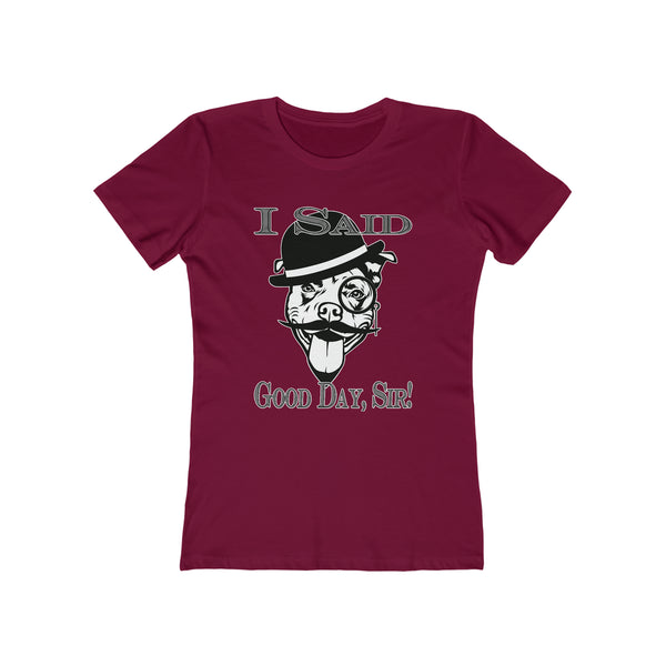 I Said Good Day, Sir! - Women's Tee