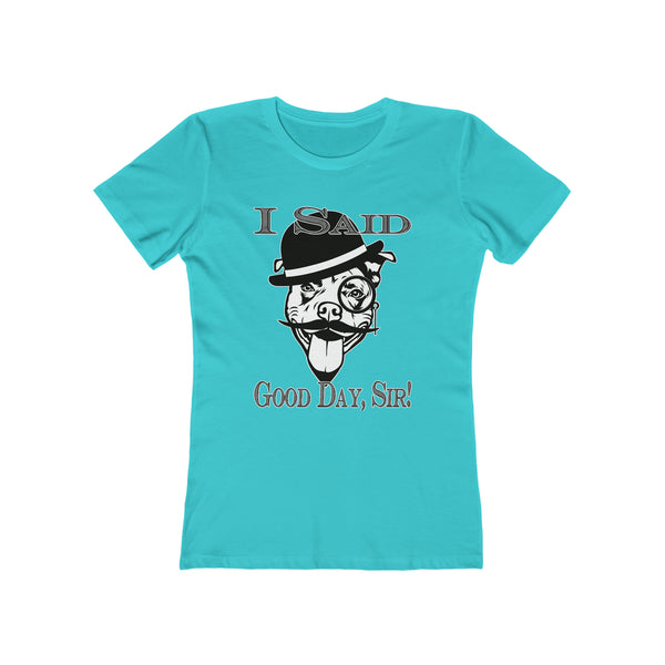 I Said Good Day, Sir! - Women's Tee