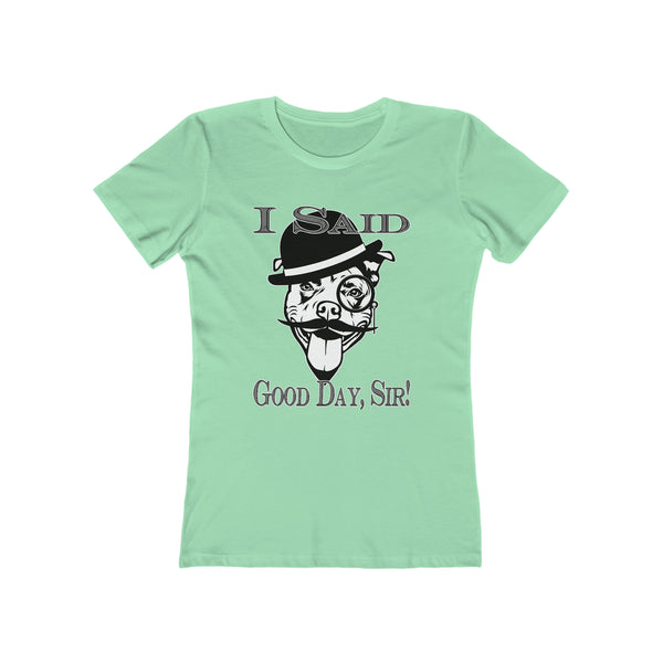 I Said Good Day, Sir! - Women's Tee