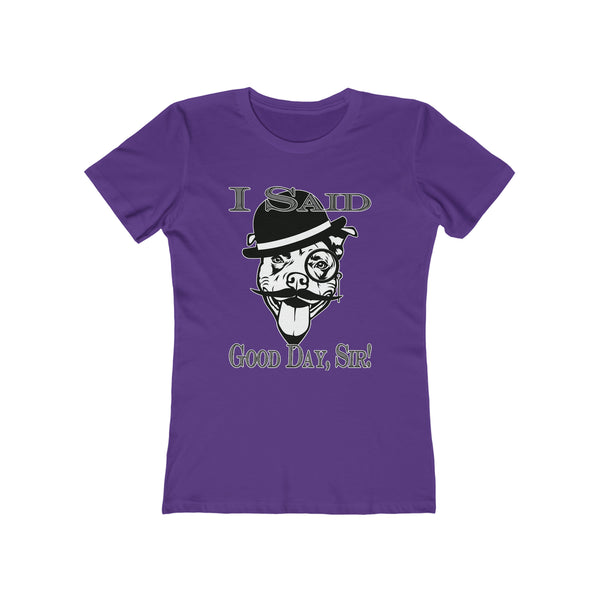 I Said Good Day, Sir! - Women's Tee