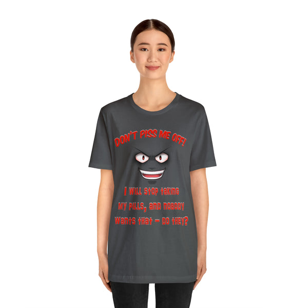 Don't Piss Me Off - Unisex Tee