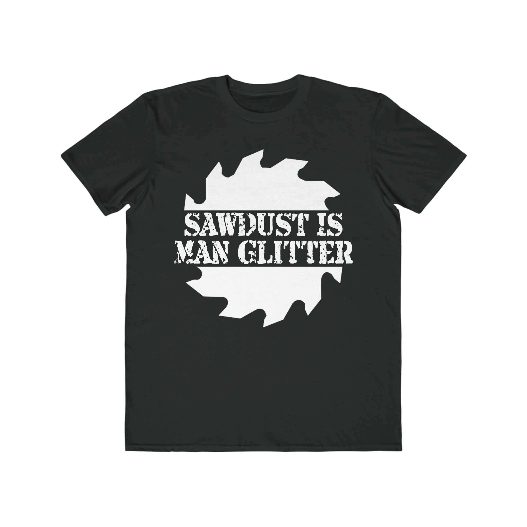 Sawdust Is Man Glitter - Men's Lightweight Fashion Tee