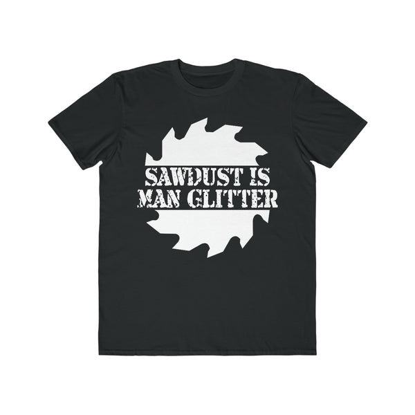 Sawdust Is Man Glitter - Men's Lightweight Fashion Tee