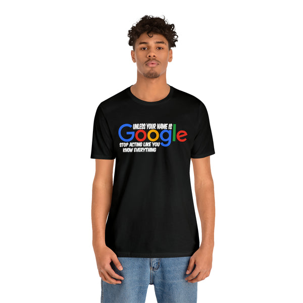 Unless Your Name Is Google - Unisex Tee