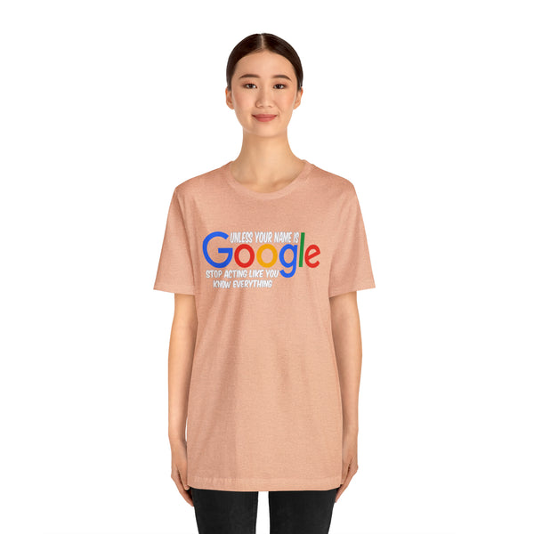 Unless Your Name Is Google - Unisex Tee