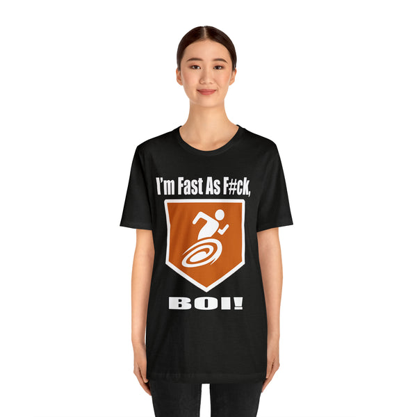 I'm Fast As F#ck Boi! - Short Sleeve Tee