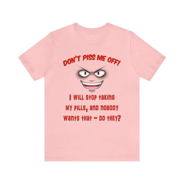 Don't Piss Me Off - Unisex Tee