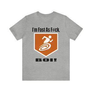 I'm Fast As F#ck Boi! - Short Sleeve Tee