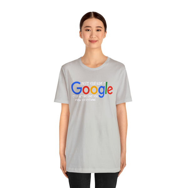 Unless Your Name Is Google - Unisex Tee