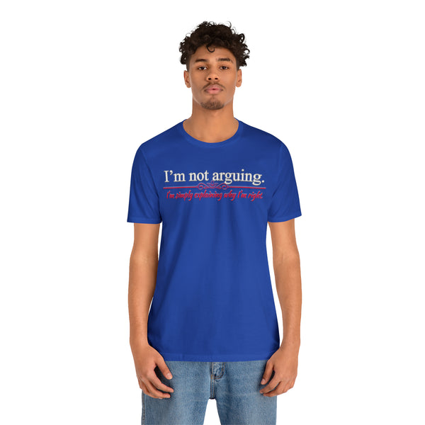 I'm Not Arguing - Unisex Tee