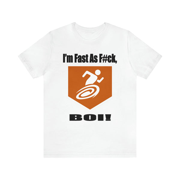 I'm Fast As F#ck Boi! - Short Sleeve Tee
