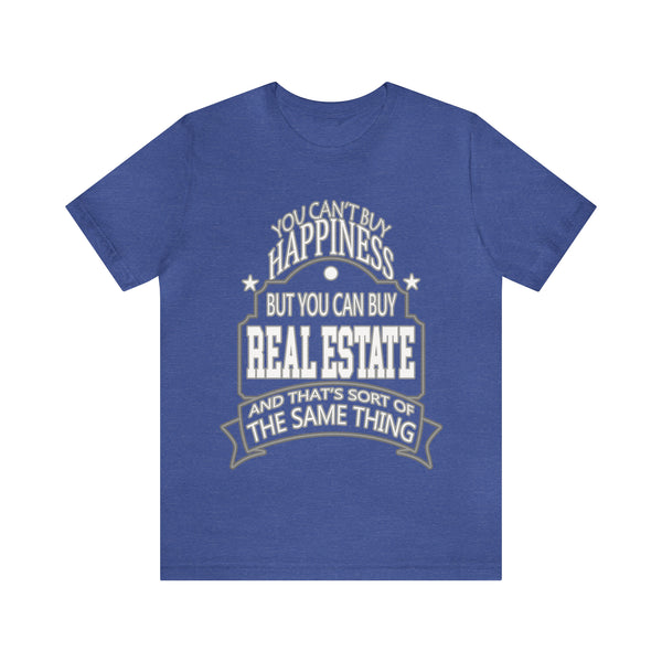 Real Estate Is Happiness - Unisex Tee