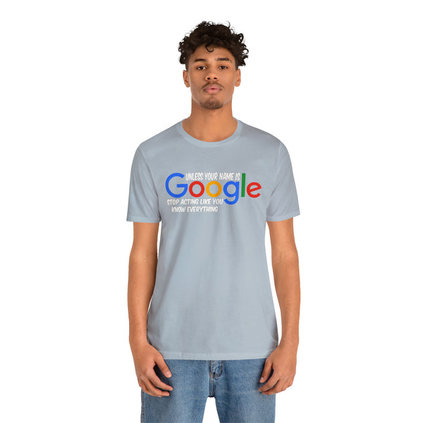 Unless Your Name Is Google - Unisex Tee