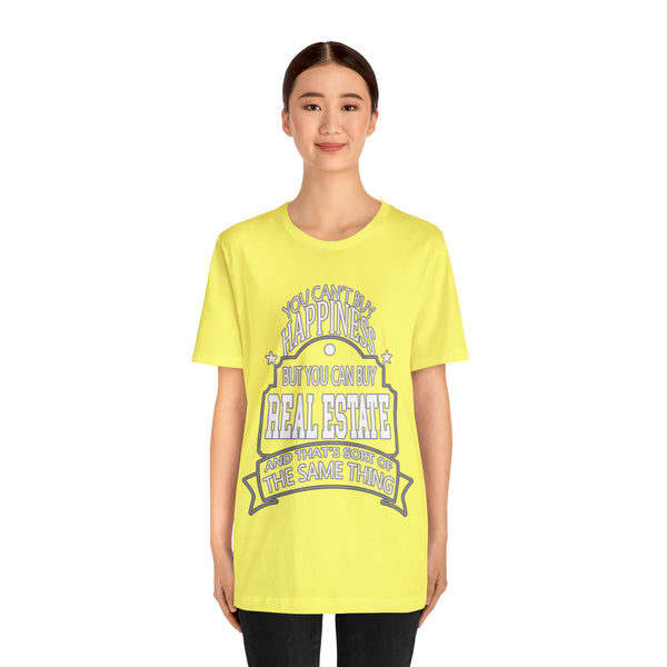 Real Estate Is Happiness - Unisex Tee