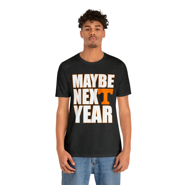 Tennessee Volunteers - Maybe Next Year - Unisex Jersey Short Sleeve Tee