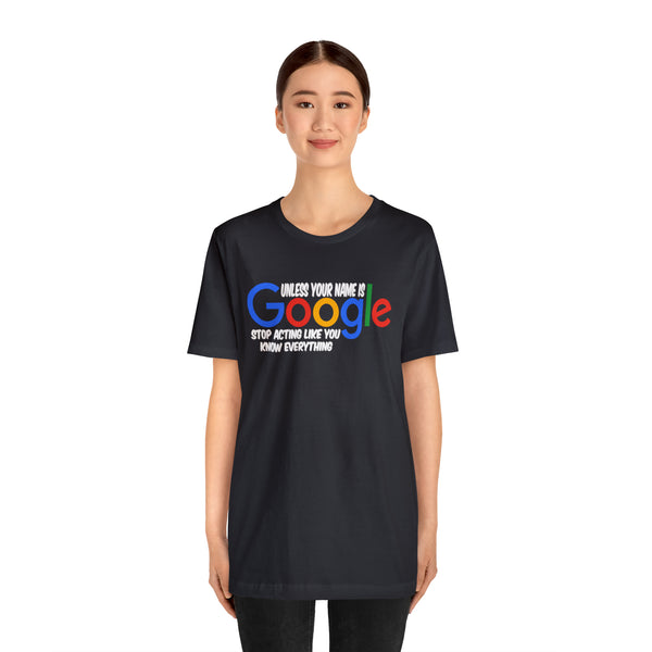 Unless Your Name Is Google - Unisex Tee