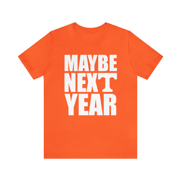 Tennessee Volunteers - Maybe Next Year - Unisex Jersey Short Sleeve Tee