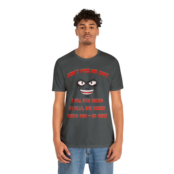 Don't Piss Me Off - Unisex Tee