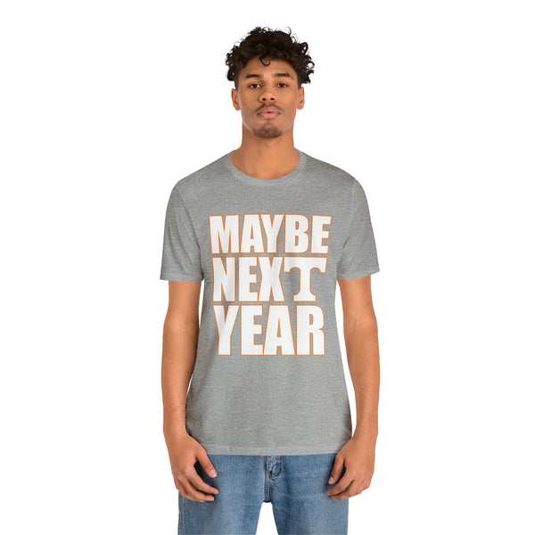 Tennessee Volunteers - Maybe Next Year - Unisex Jersey Short Sleeve Tee