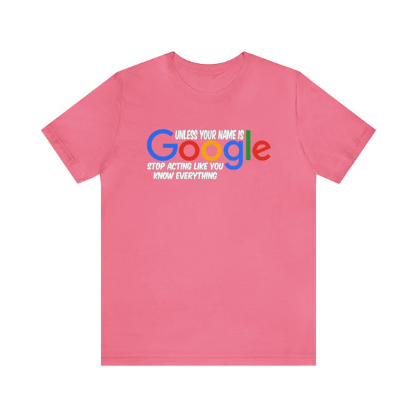 Unless Your Name Is Google - Unisex Tee