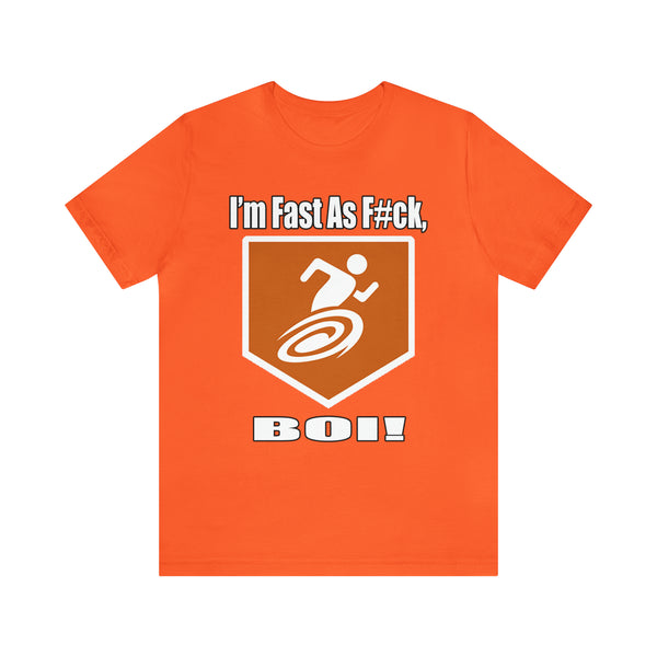 I'm Fast As F#ck Boi! - Short Sleeve Tee