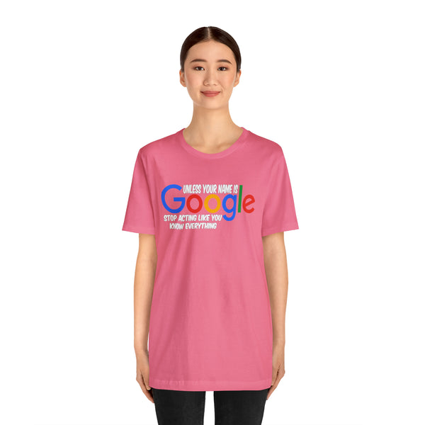 Unless Your Name Is Google - Unisex Tee