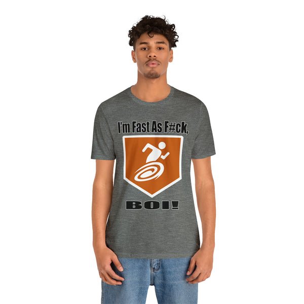 I'm Fast As F#ck Boi! - Short Sleeve Tee