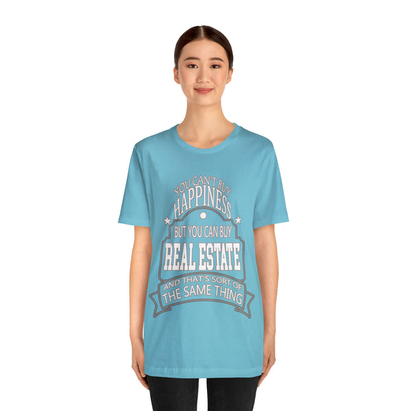 Real Estate Is Happiness - Unisex Tee