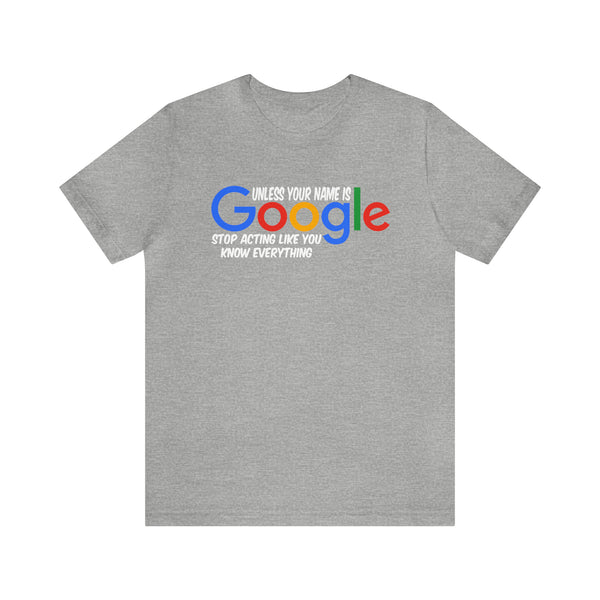 Unless Your Name Is Google - Unisex Tee