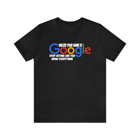 Unless Your Name Is Google - Unisex Tee