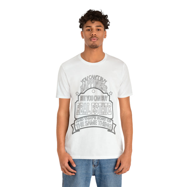 Real Estate Is Happiness - Unisex Tee