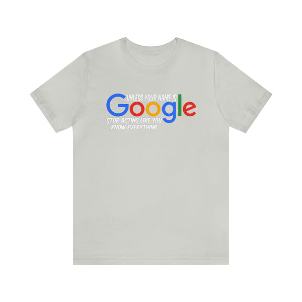 Unless Your Name Is Google - Unisex Tee