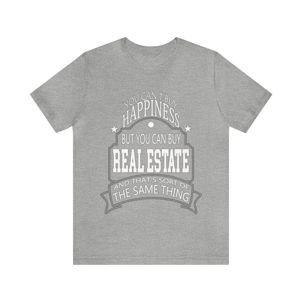 Real Estate Is Happiness - Unisex Tee