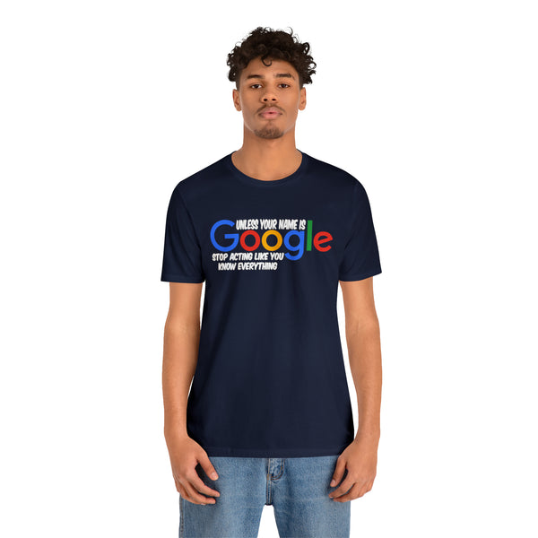 Unless Your Name Is Google - Unisex Tee