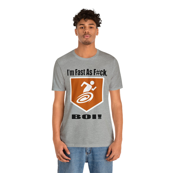 I'm Fast As F#ck Boi! - Short Sleeve Tee