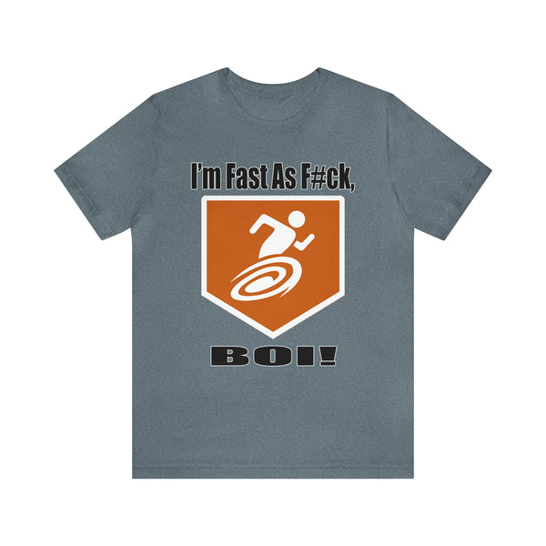 I'm Fast As F#ck Boi! - Short Sleeve Tee