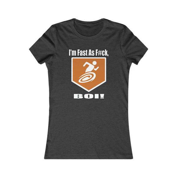 I'm Fast As F#ck BOI! - Women's Tee