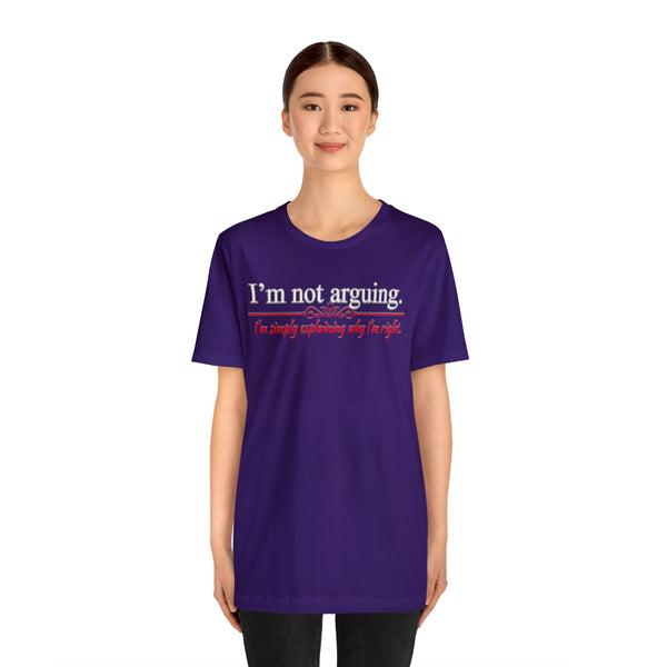 I'm Not Arguing - Unisex Tee