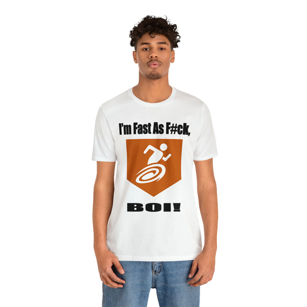 I'm Fast As F#ck Boi! - Short Sleeve Tee