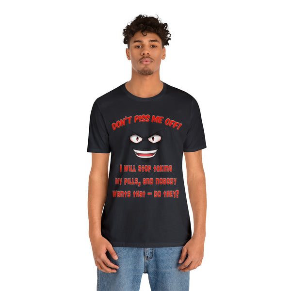 Don't Piss Me Off - Unisex Tee