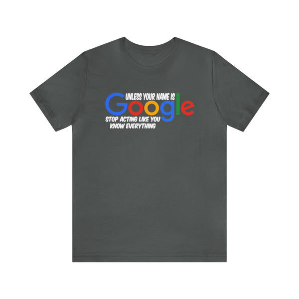 Unless Your Name Is Google - Unisex Tee