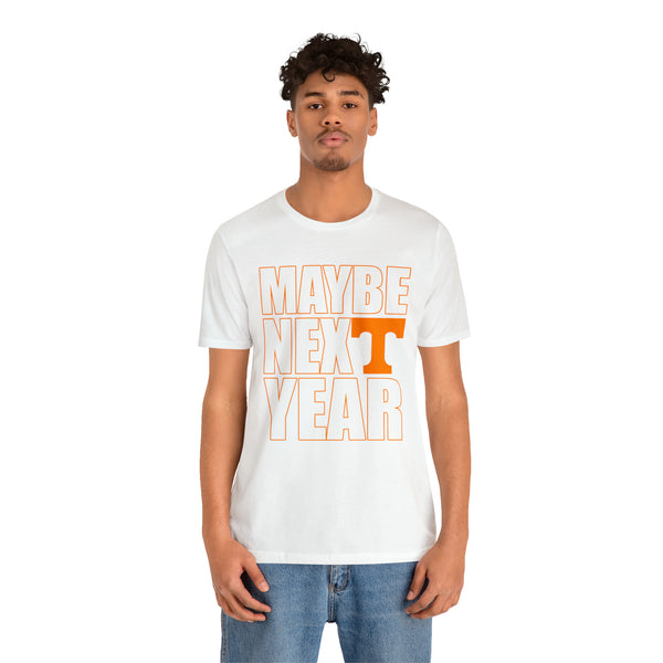 Tennessee Volunteers - Maybe Next Year - Unisex Jersey Short Sleeve Tee