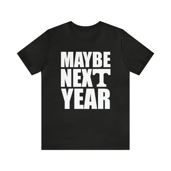 Tennessee Volunteers - Maybe Next Year - Unisex Jersey Short Sleeve Tee