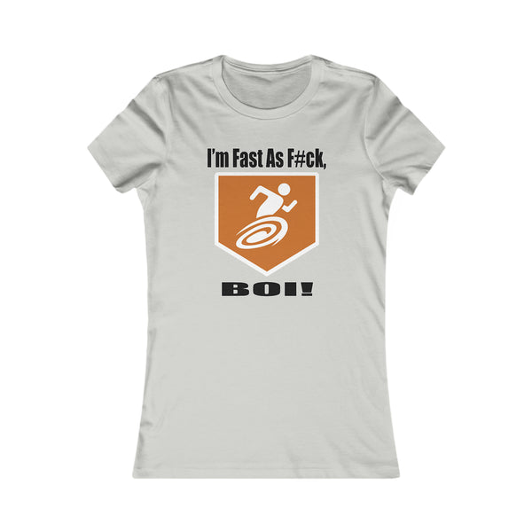 I'm Fast As F#ck BOI! - Women's Tee