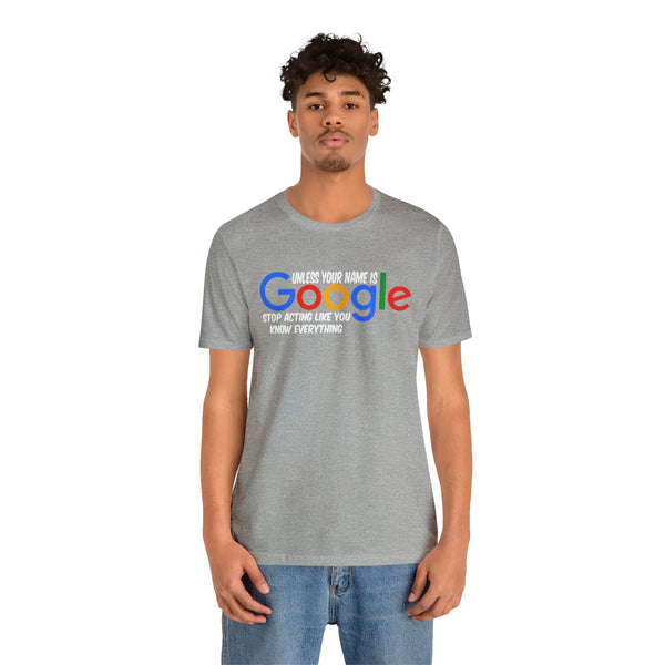 Unless Your Name Is Google - Unisex Tee